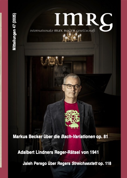 					Ansehen Nr. 47 (2025): Mitteilungen der Internationalen Max-Reger-Gesellschaft e.V.
				